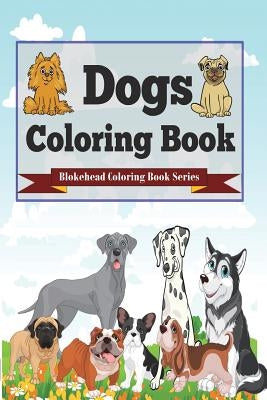 Dogs Coloring Book: (Blokehead Coloring Book Series) by Blokehead, The