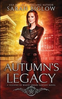 Autumn's Legacy: A Witch Detective Urban Fantasy by Biglow, Sarah