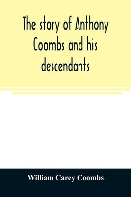 The story of Anthony Coombs and his descendants by Carey Coombs, William