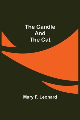 The Candle and the Cat by F. Leonard, Mary