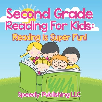 Second Grade Reading For Kids: Reading is Super Fun! by Speedy Publishing LLC