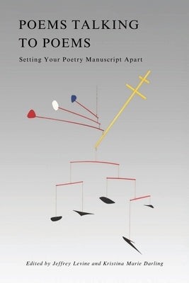 Poems Talking to Poems: Setting Your Poetry Manuscript Apart by Levine, Jeffrey