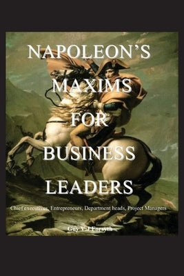 Napoleon's Maxims for Business Leaders by Forsyth, Guy