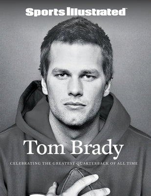 Sports Illustrated Tom Brady by The Editors of Sports Illustrated