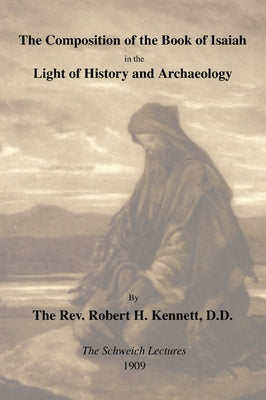 The Composition of the Book of Isaiah in the Light of History and Archaeology by Kennett, Robert H.