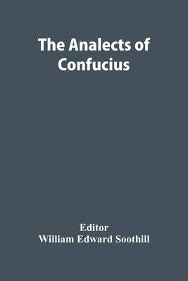 The Analects Of Confucius by Edward Soothill, William