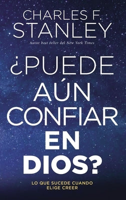 The ��Puede A��n Confiar En Dios?: Lo Que Sucede Cuando Elige Creer by Stanley, Charles