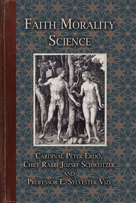 Faith Morality Science by Erdő, Cardinal Péter