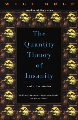 The Quantity Theory of Insanity by Self, Will