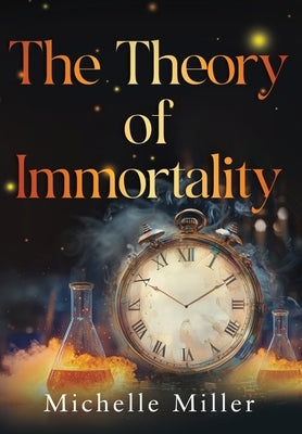 The Theory of Immortality by Miller, Michelle
