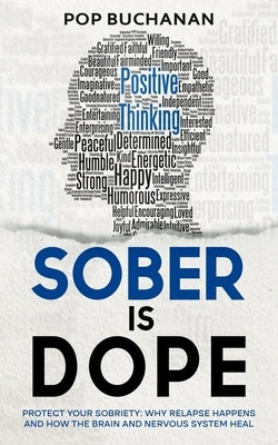 Sober Is Dope: Protect Your Sobriety: Why Relapse Happens and How the Brain and Nervous System Heal by Buchanan, Pop