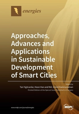 Approaches, Advances and Applications in Sustainable Development of Smart Cities by Yigitcanlar, Tan