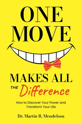 One Move Makes All the Difference: How to Discover Your Power and Transform Your Life by Mendelson, Martin R.