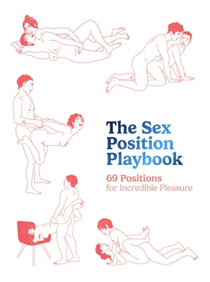 The Sex Position Playbook: 69 Positions for Incredible Pleasure by The Editors of Quiver