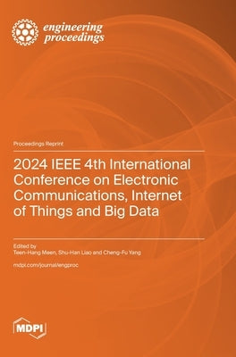 2024 IEEE 4th International Conference on Electronic Communications, Internet of Things and Big Data by Meen, Teen--Hang