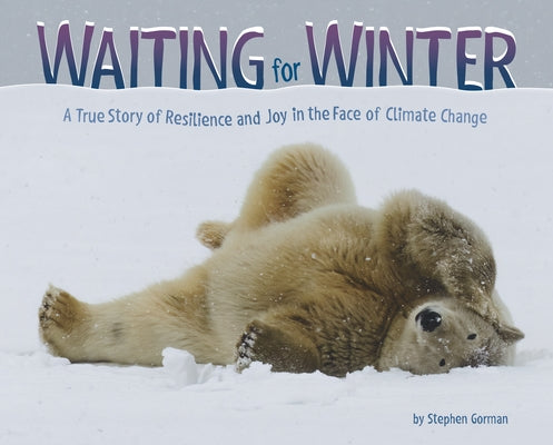Waiting for Winter: A True Story of Resilience and Joy in the Face of Climate Change by Gorman, Stephen