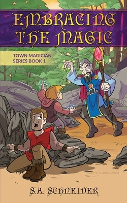 Embracing the Magic: A Town Magician middle grade fantasy by Schneider