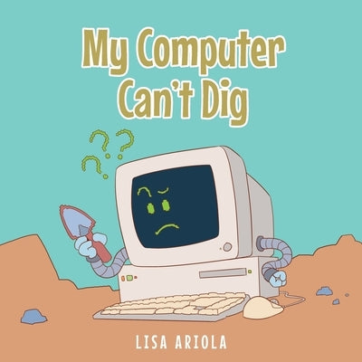 My Computer Can't Dig by Ariola, Lisa