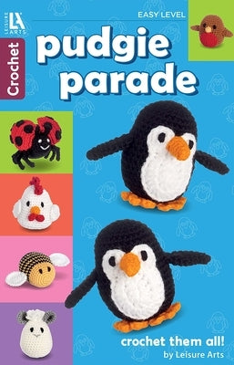 Pudgie Parade Crochet: 8 Lovable Designs, Crochet Them All by Leisure Arts
