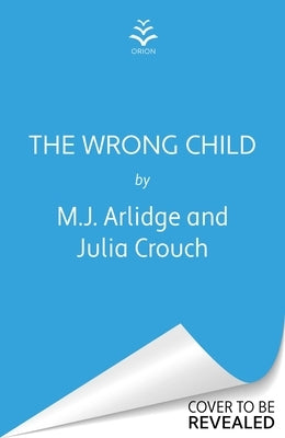 The Wrong Child by Arlidge, M. J.