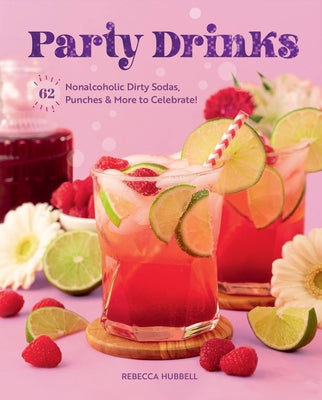 Party Drinks: 62 Nonalcoholic Dirty Sodas, Punches & More to Celebrate! by Hubbell, Rebecca