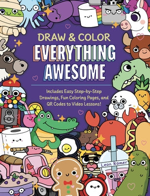 Draw and Color Everything Awesome: Includes Easy Step-By-Step Drawings, Fun Coloring Pages, and Qr Codes to Video Lessons! by RÃ¶mer, Leon