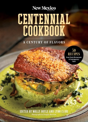 The New Mexico Magazine Centennial Cookbook: A Century of Flavors by Boyle, Molly