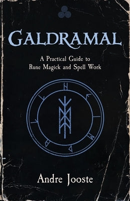Galdramal: A Practical Guide to Rune Magick and Spell Work by Jooste, Andre