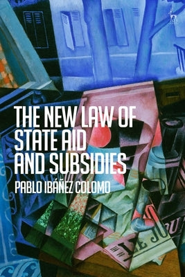 The New Law of State Aid and Subsidies by Colomo, Pablo IbÃ¡Ã±ez