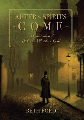 After the Spirits Come: A Continuation of Dickens's A Christmas Carol by Ford, Beth