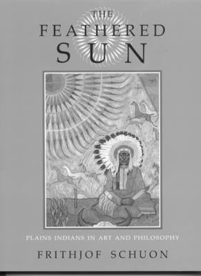 The Feathered Sun by Schuon, Frithjof