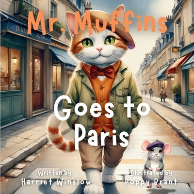 Mr. Muffins Goes to Paris: A Rhyming Picture Book for Kids 6-8 - Join a Curious Cat and Mouse on a Paris Adventure! 5-Minute Story Great for Bedtime + by Winslow, Harriet