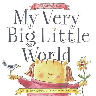 My Very Big Little World: A Sugarloaf Book by Reynolds, Peter H.