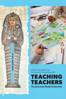 Teaching Teachers: The Afrocentric Model of Education by Dove, Nah
