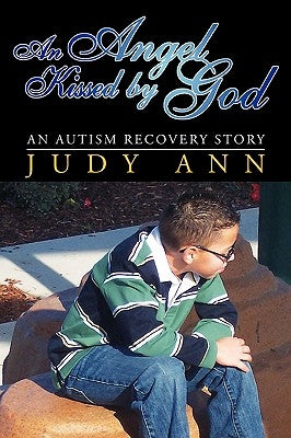 An Angel Kissed by God: An Autism Recovery Story by Ann, Judy