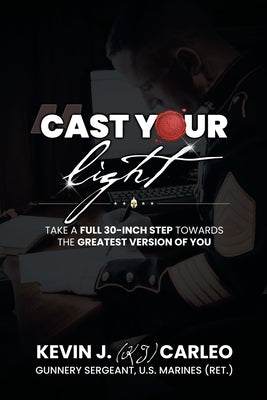 Cast Your Light: Take a full 30-inch step towards the greatest version of you by (Kj) Carleo, Kevin J.