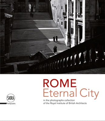 Rome: Eternal City: Rome in the Photographs Collection of the Royal Institute of British Architects by Iuliano, Marco