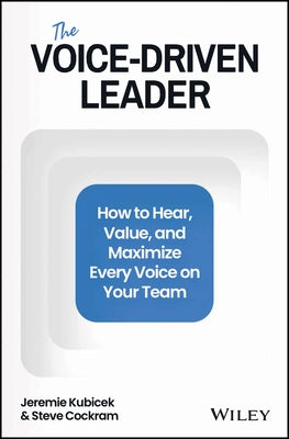The Voice-Driven Leader: How to Hear, Value, and Maximize Every Voice on Your Team by Kubicek, Jeremie