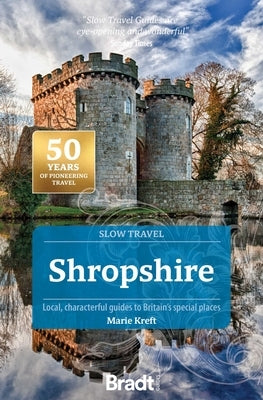 Shropshire (Slow Travel): Local, Characterful Guides to Britain's Special Places by Kreft, Marie