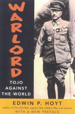 Warlord: Tojo Against the World by Hoyt, Edwin P.
