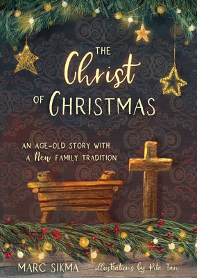 The Christ of Christmas: An Age-Old Story with a New Family Tradition by Sikma, Marc
