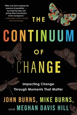 The Continuum of Change: Impacting Change Through Moments That Matter by Burns, John