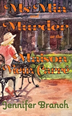 Ms. Mia and Murder at the Maison Vieux Carré by Branch, Jennifer