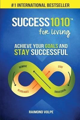 Success1010 For Living: Achieve Your Goals and Stay Successful by Volpe, Raimond