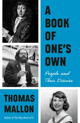 A Book of One's Own: People and Their Diaries by Mallon, Thomas