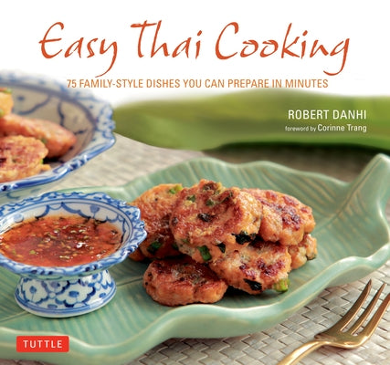 Easy Thai Cooking: 75 Family-Style Dishes You Can Prepare in Minutes by Danhi, Robert