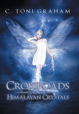 Crossroads and the Himalayan Crystals by Graham, C. Toni