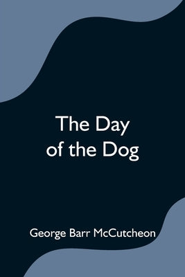 The Day of the Dog by Barr McCutcheon, George