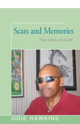 Scars and Memories: The Story of a Life by Hawkins, Odie
