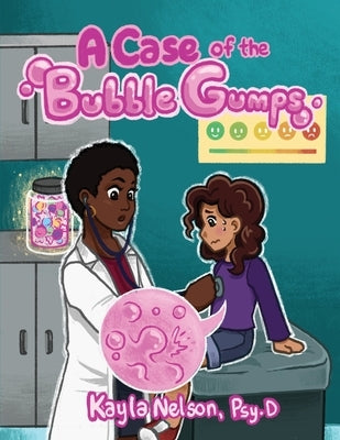 A Case of the Bubble Gumps by Nelson, Psy D. Kayla